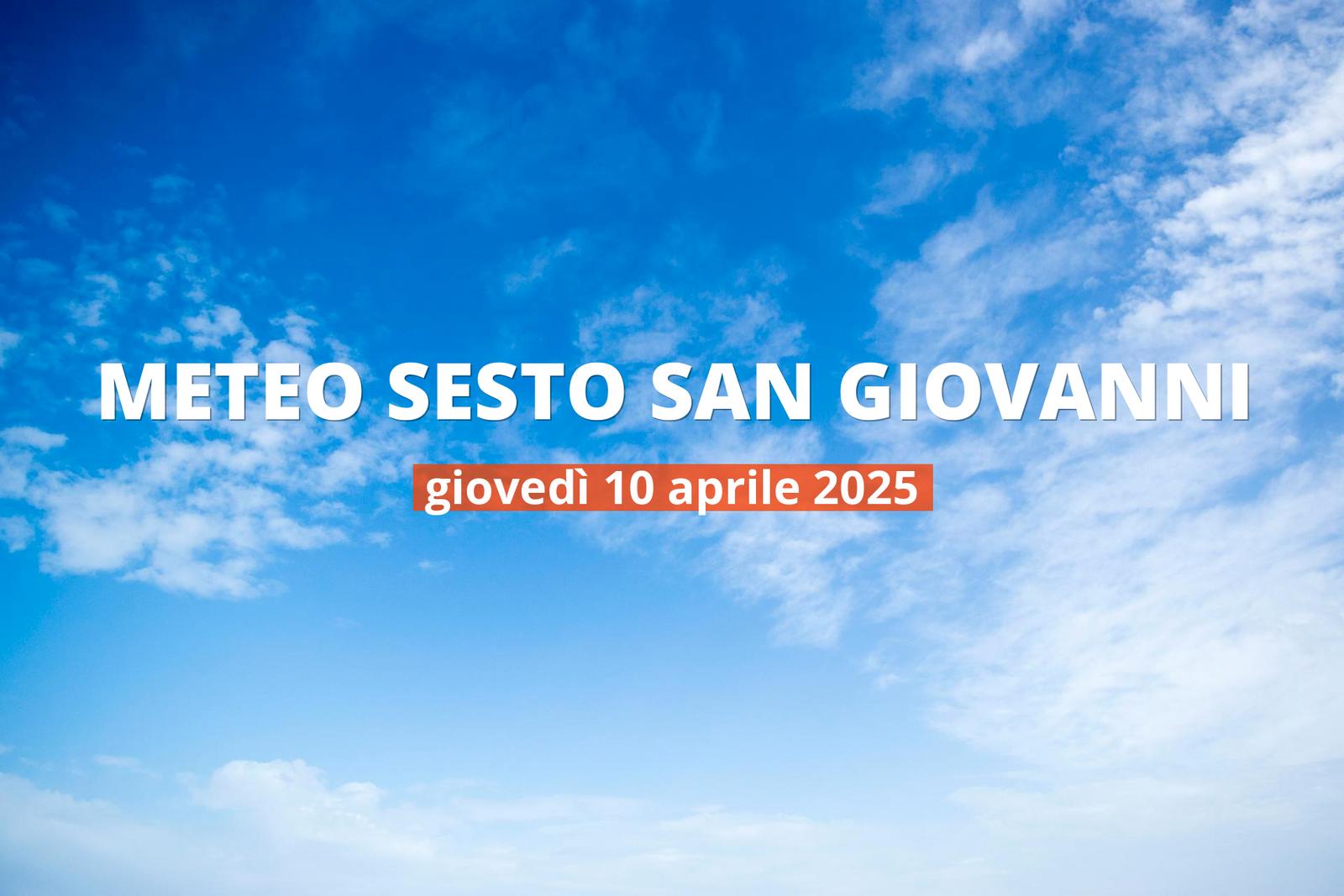 Meteo di oggi a Sesto San Giovanni, giovedì 10 apr 2025: la previsione del tempo