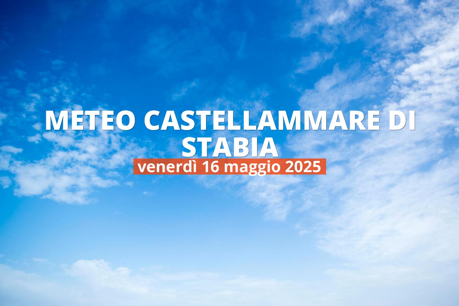 Previsioni del tempo a Castellammare di Stabia per il 16 maggio 2025: bel tempo