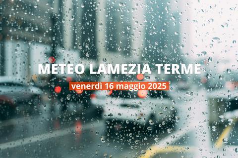Previsioni del tempo a Lamezia Terme per il 16 maggio 2025: pioggia intensa