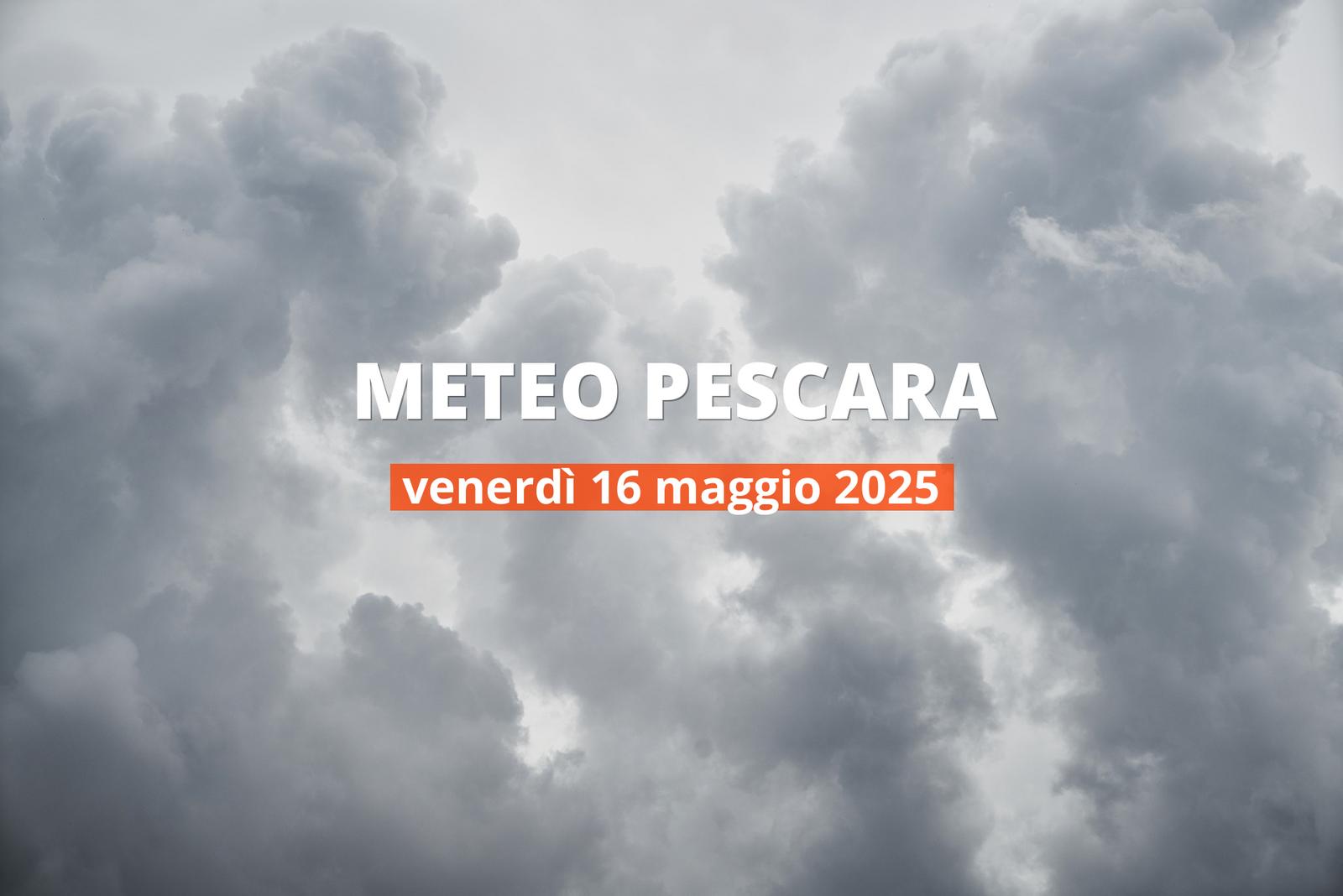 Meteo di oggi a Pescara, venerdì 16 mag 2025: la previsione del tempo