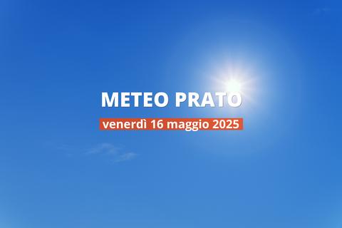 Previsioni meteo per Prato oggi, 16 maggio 2025: cielo sereno