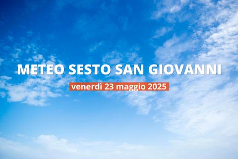 Meteo di oggi a Sesto San Giovanni, venerdì 23 mag 2025: la previsione del tempo
