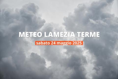 Meteo di oggi a Lamezia Terme, sabato 24 mag 2025: la previsione del tempo