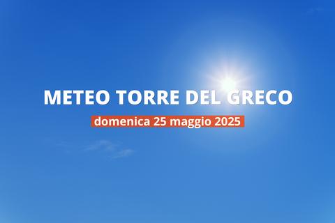 Previsioni meteo per Torre del Greco oggi, 25 maggio 2025: cielo sereno