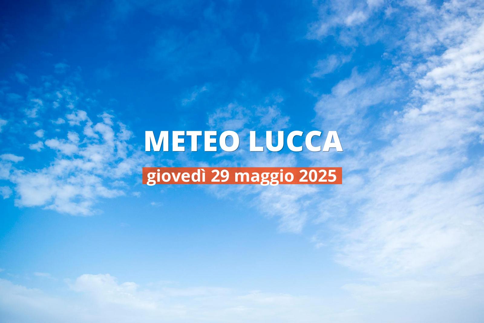 Previsioni meteo per Lucca oggi, 29 maggio 2025: bel tempo