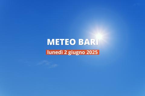 Previsioni del tempo a Bari per il 2 giugno 2025: cielo sereno