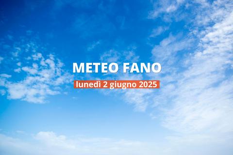 Previsioni del tempo a Fano per il 2 giugno 2025: parzialmente nuvoloso