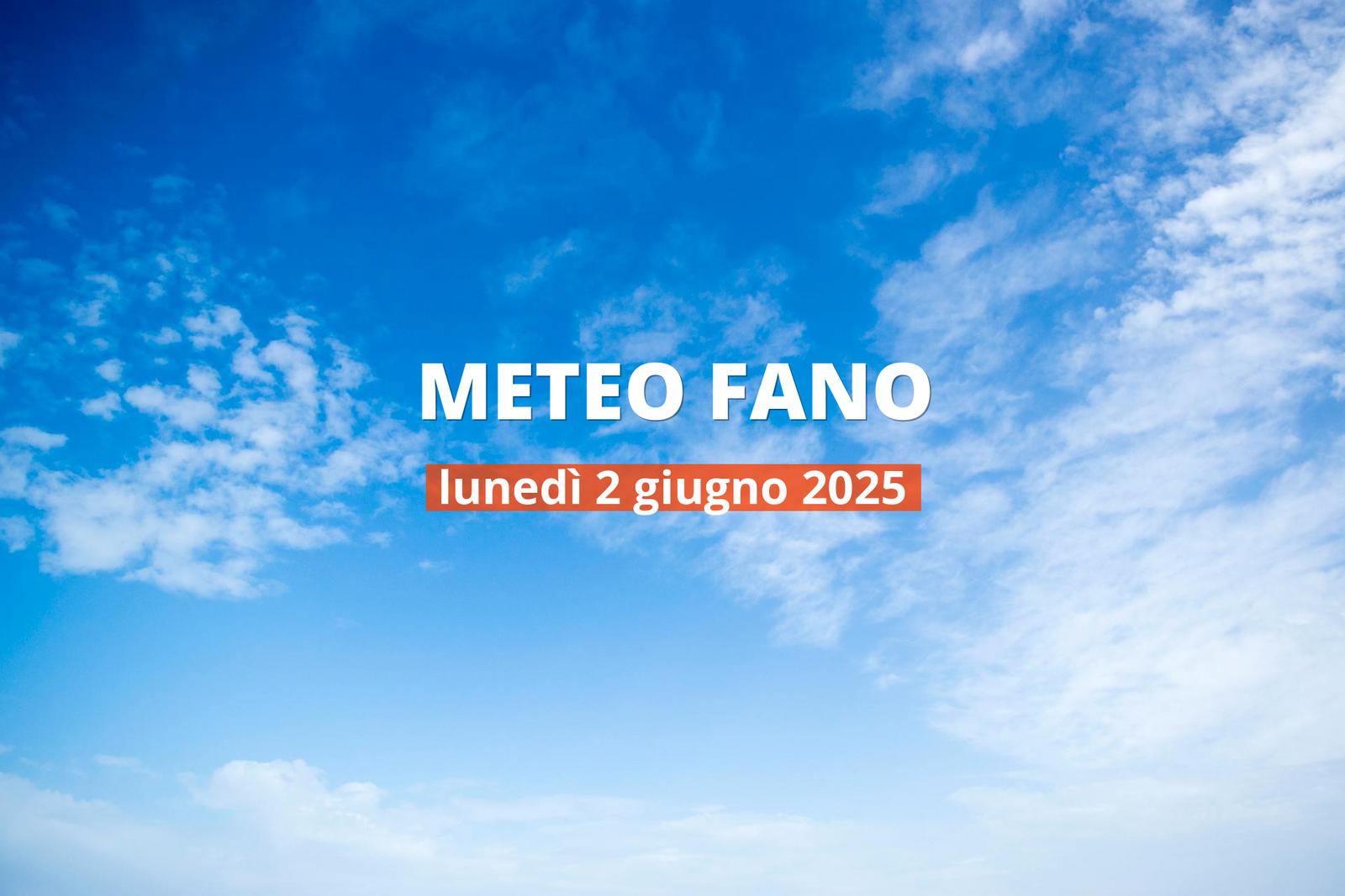 Previsioni del tempo a Fano per il 2 giugno 2025: parzialmente nuvoloso
