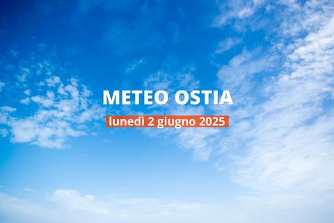 Meteo di oggi a Ostia, lunedì 2 giu 2025: la previsione del tempo