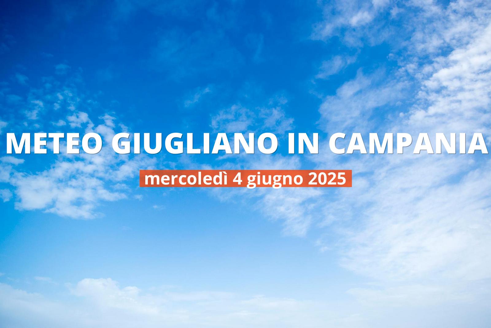 Previsioni meteo per Giugliano in Campania oggi, 4 giugno 2025: bel tempo