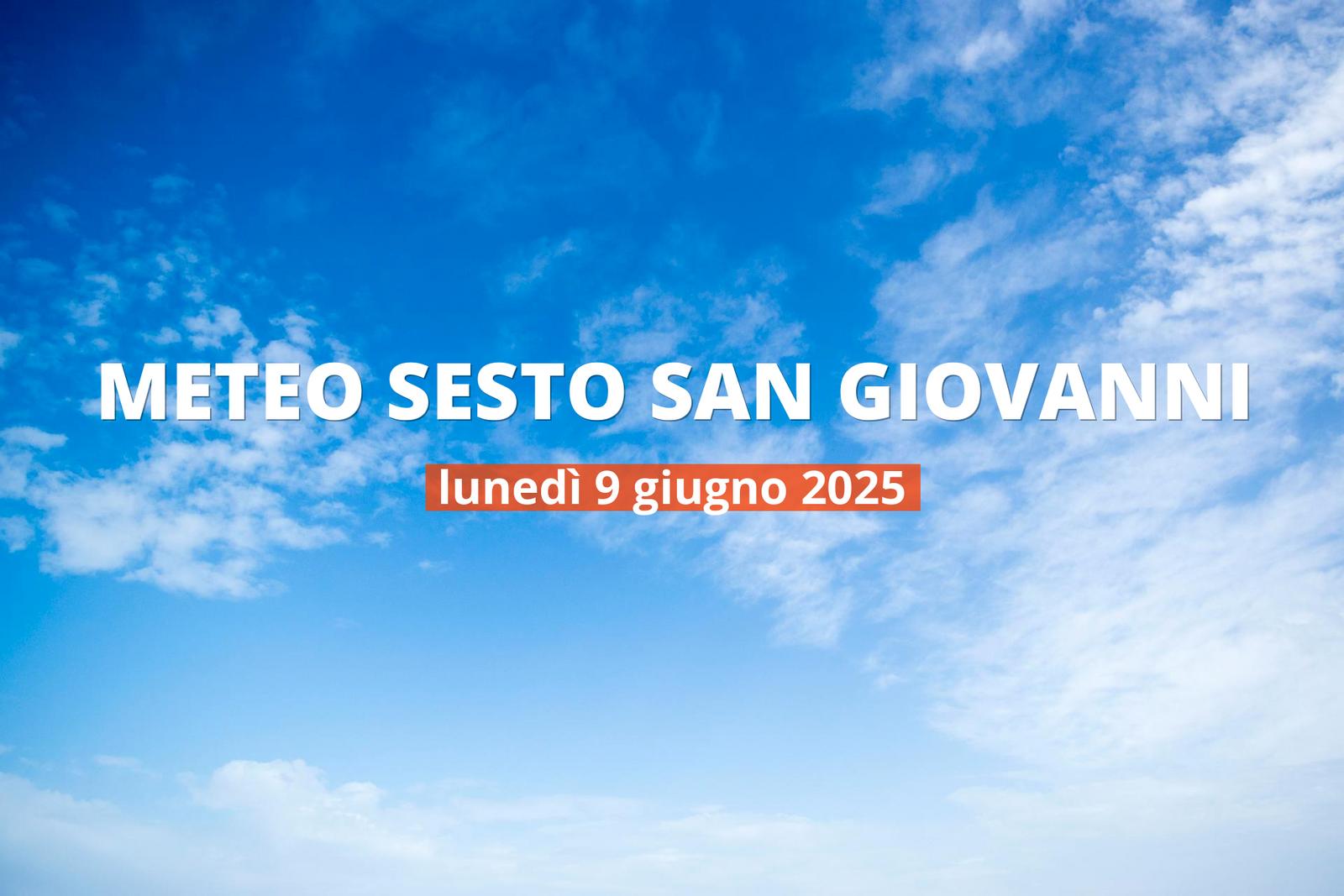 Meteo di oggi a Sesto San Giovanni, lunedì 9 giu 2025: la previsione del tempo