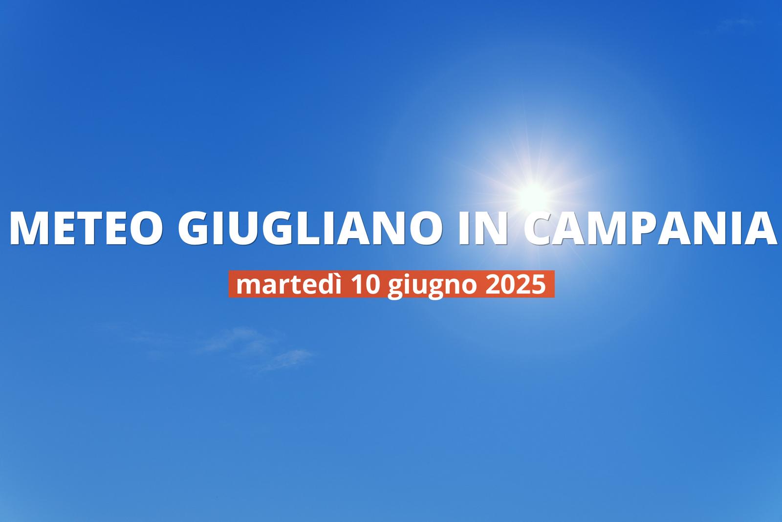 Previsioni del tempo a Giugliano in Campania per il 10 giugno 2025: cielo sereno