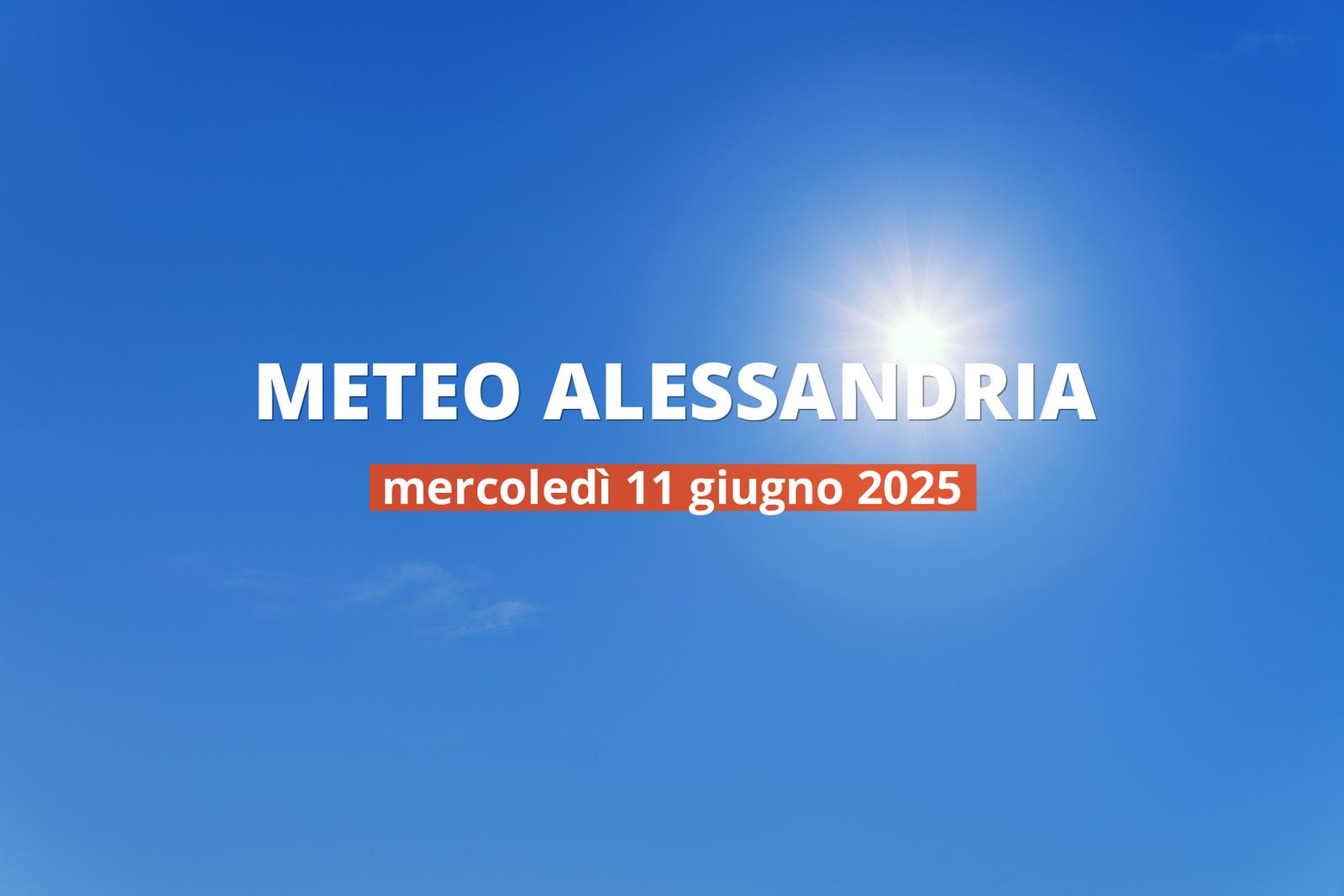 Previsioni del tempo ad Alessandria per il 11 giugno 2025: cielo sereno