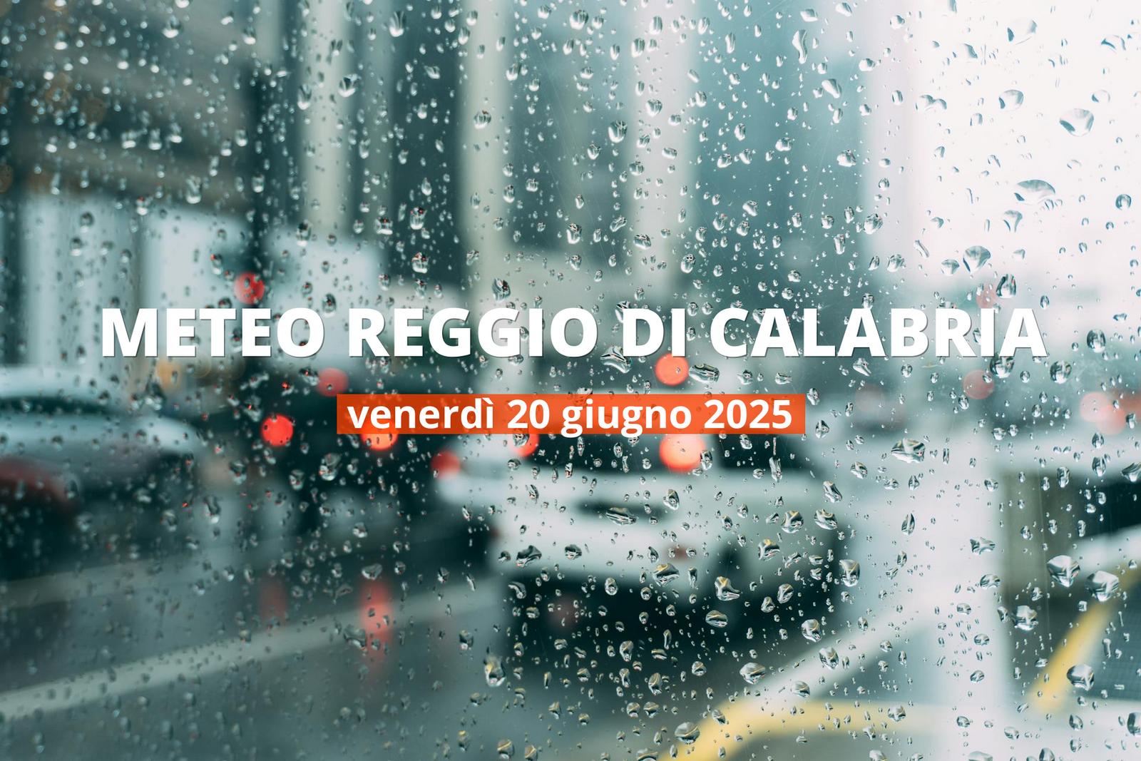 Previsioni del tempo a Reggio di Calabria per il 20 giugno 2025: pioggia intensa, a..
