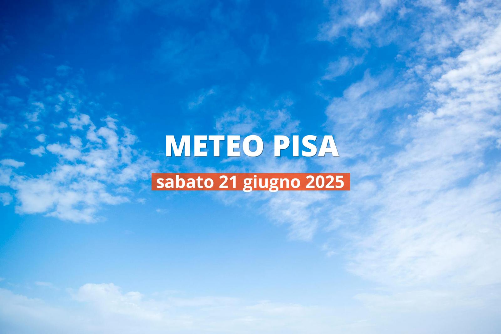 Previsioni meteo per Pisa oggi, 21 giugno 2025: parzialmente nuvoloso