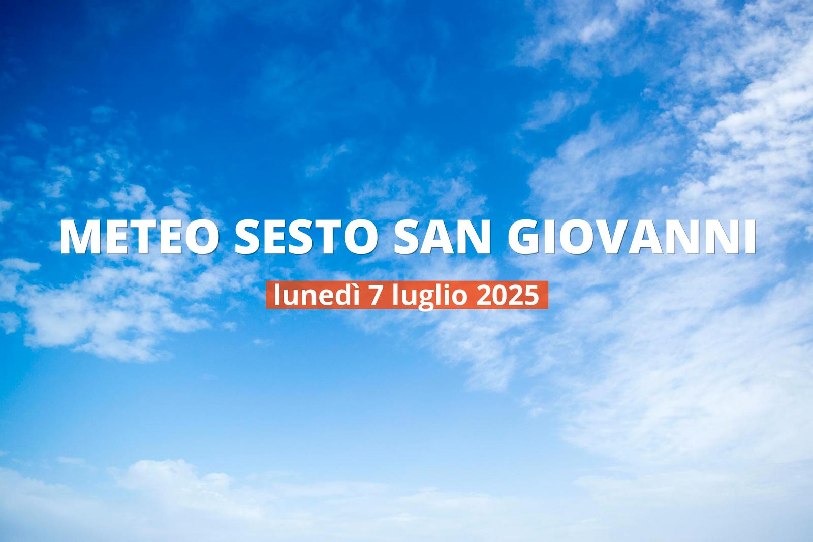 Previsioni meteo per Sesto San Giovanni oggi, 7 luglio 2025: bel tempo