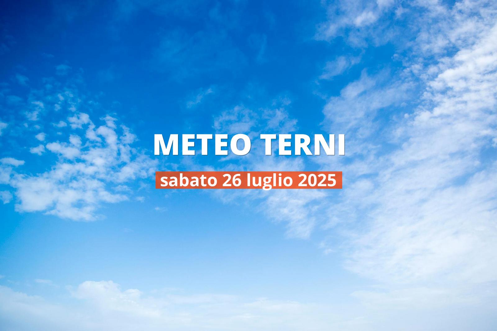 Meteo di oggi a Terni, sabato 26 lug 2025: la previsione del tempo