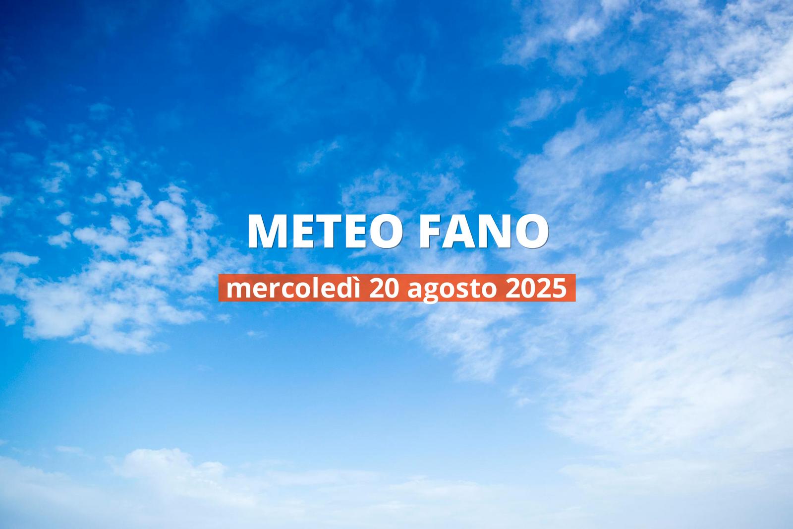 Previsioni del tempo a Fano per il 20 agosto 2025: parzialmente nuvoloso