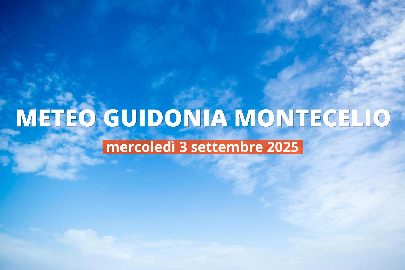 Previsioni meteo per Guidonia Montecelio oggi, 3 settembre 2025: parzialmente nuvoloso