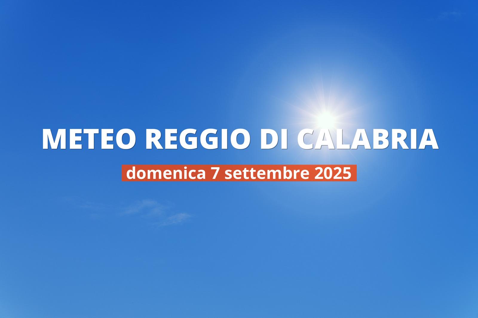 Previsioni meteo per Reggio di Calabria oggi, 7 settembre 2025: cielo sereno