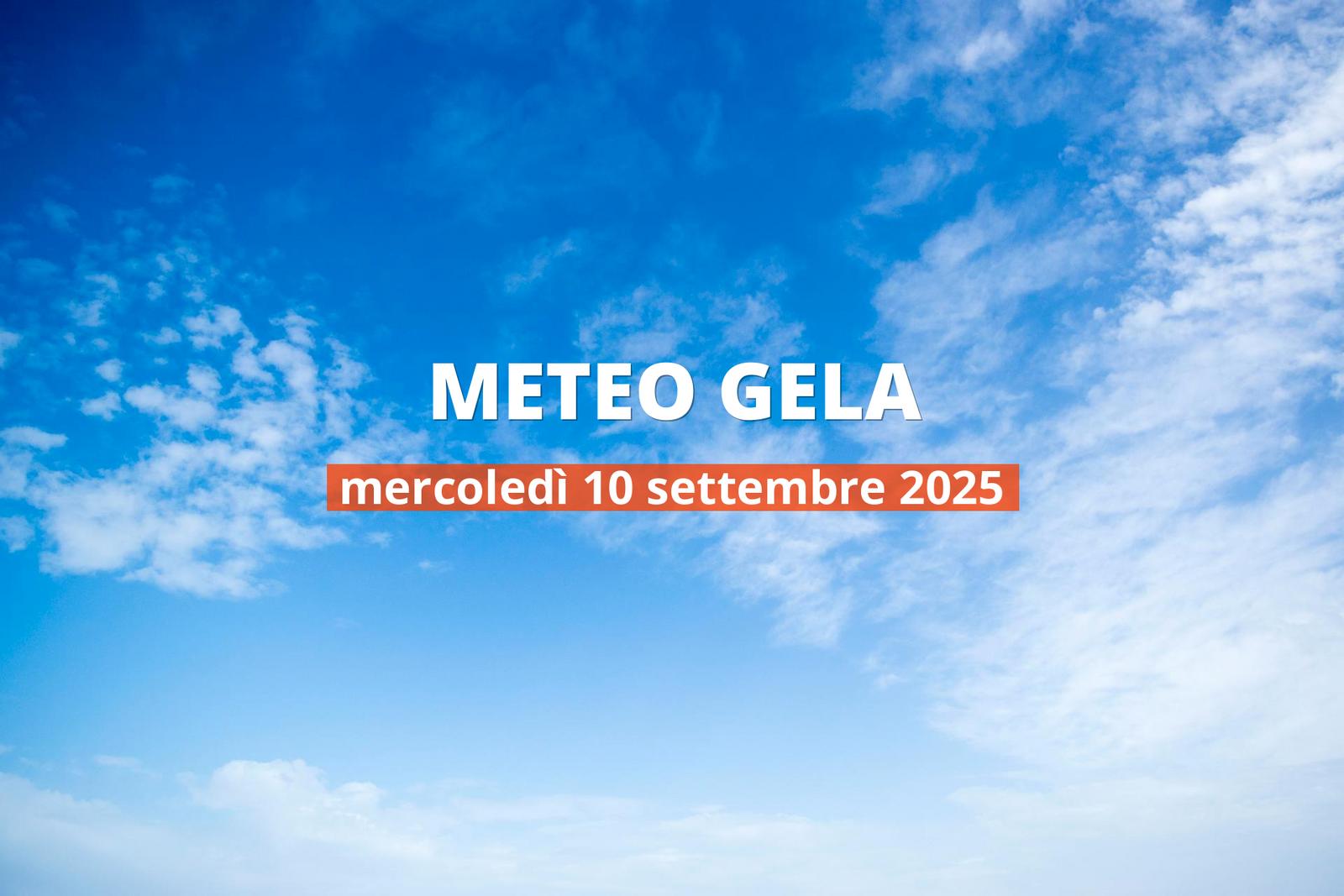 Meteo di oggi a Gela, mercoledì 10 set 2025: la previsione del tempo