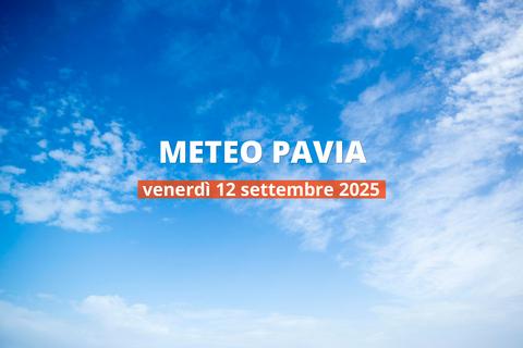 Previsioni del tempo a Pavia per il 12 settembre 2025: bel tempo