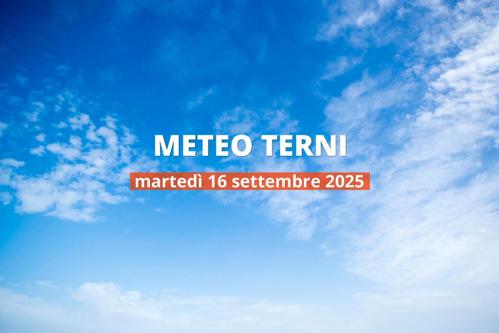 Meteo di oggi a Terni, martedì 16 set 2025: la previsione del tempo