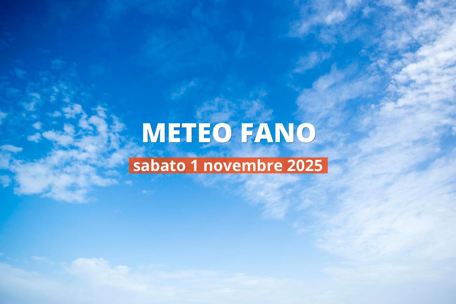 Fano: che tempo fa oggi? Temperature e precipitazioni, 1 novembre 2025