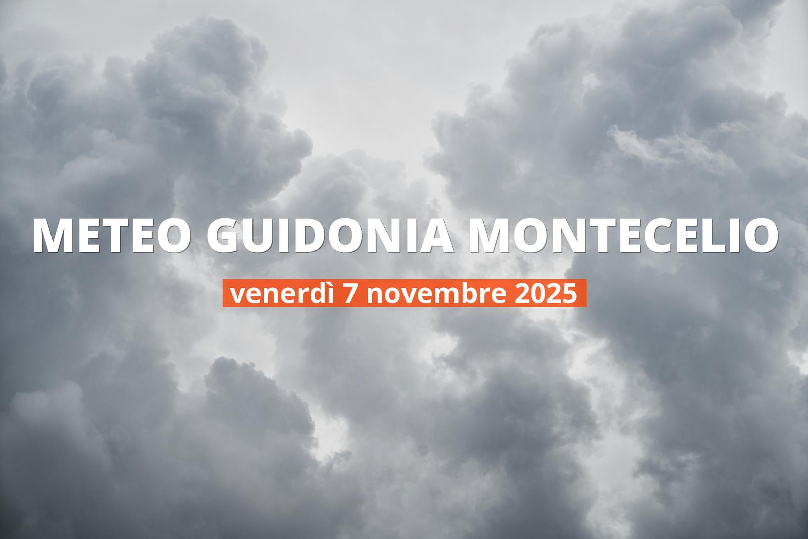 Che tempo farà a Guidonia Montecelio venerdì 7 novembre 2025?