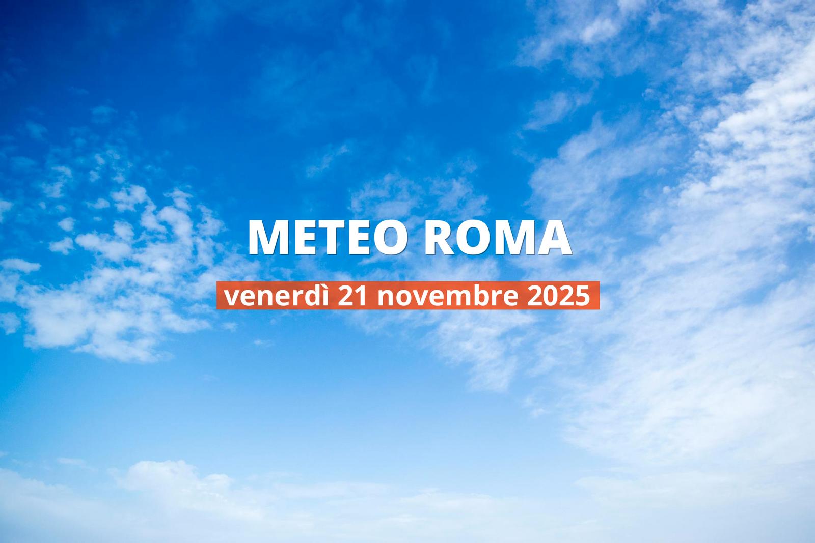 Meteo di oggi a Roma: temperature e precipitazioni, 21 novembre 2025