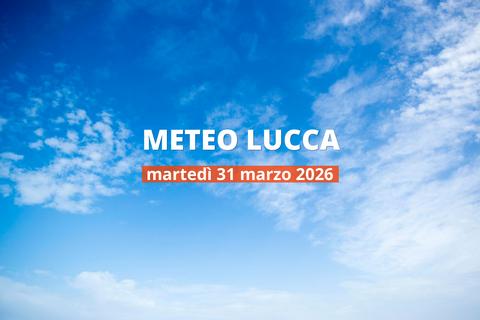 Meteo di oggi a Lucca: panoramica della giornata, 31 marzo 2026