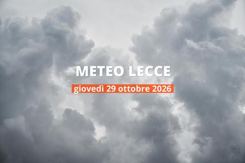 Meteo di oggi a Lecce: temperature e precipitazioni, 29 ottobre 2026