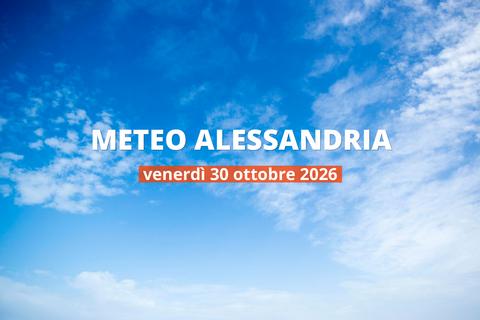 Meteo di oggi ad Alessandria: temperature e precipitazioni, 30 ottobre 2026