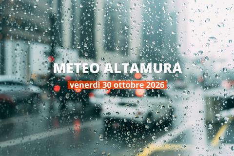 Che tempo farà ad Altamura venerdì 30 ottobre 2026?