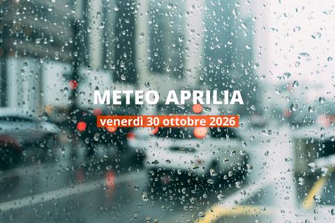 Aprilia: che tempo fa oggi? Temperature e precipitazioni, 30 ottobre 2026