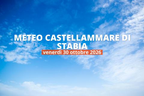 Castellammare di Stabia: che tempo fa oggi? Temperature e precipitazioni, 30 ottobre 2026