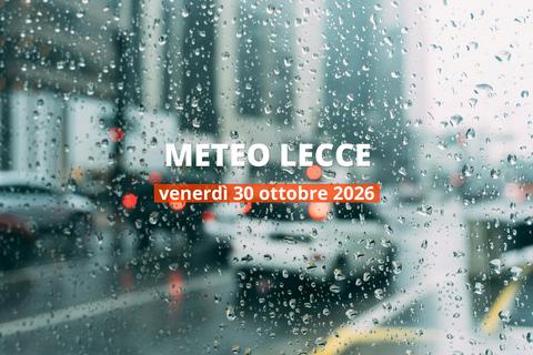 Che tempo farà a Lecce venerdì 30 ottobre 2026?