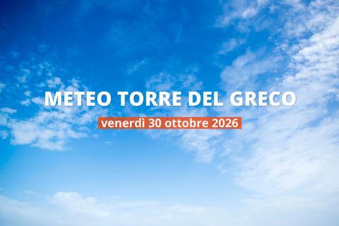 Che tempo farà a Torre del Greco venerdì 30 ottobre 2026?