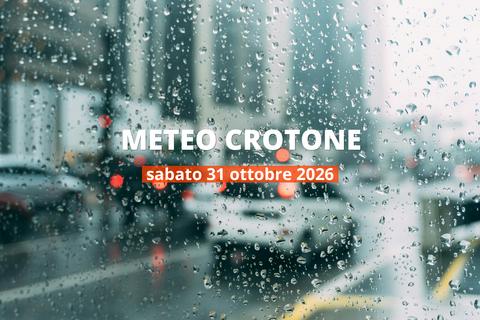Crotone: piove oggi? Temperature e precipitazioni, 31 ottobre 2026