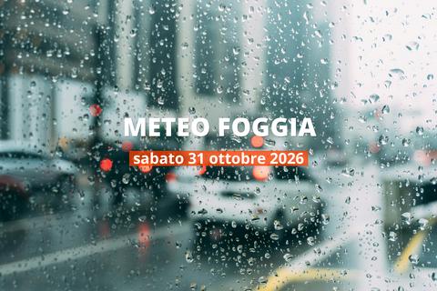 Foggia: che tempo fa oggi? Temperature e precipitazioni, 31 ottobre 2026
